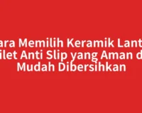 Cara Memilih Keramik Lantai Toilet Anti Slip yang Aman dan Mudah Dibersihkan