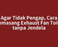 Agar Tidak Pengap, Cara Memasang Exhaust Fan Toilet tanpa Jendela