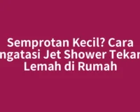 Semprotan Kecil? Cara Mengatasi Jet Shower Tekanan Lemah di Rumah