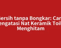 Bersih tanpa Bongkar: Cara Mengatasi Nat Keramik Toilet Menghitam