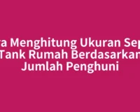 Cara Menghitung Ukuran Septic Tank Rumah Berdasarkan Jumlah Penghuni