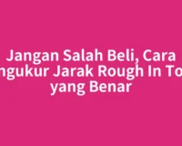 Jangan Salah Beli, Cara Mengukur Jarak Rough In Toilet yang Benar