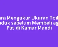 Cara Mengukur Ukuran Toilet Duduk sebelum Membeli agar Pas di Kamar Mandi